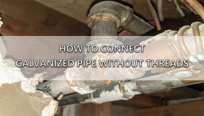 how to connect galvanized pipe without threads